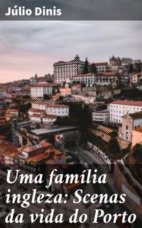 Produktbild: Uma fam&iacute;lia ingleza: Scenas da vida do Porto