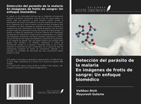 Produktbild: Detecci&oacute;n del par&aacute;sito de la malaria En im&aacute;genes de frotis de sangre: Un enfoque biom&eacute;dico