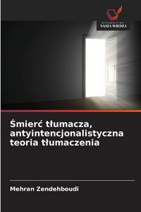 Produktbild: &iquest;mier&iquest; t&iquest;umacza, antyintencjonalistyczna teoria t&iquest;umaczenia