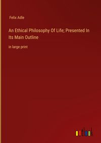 Produktbild: An Ethical Philosophy Of Life; Presented In Its Main Outline