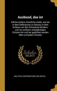Produktbild: Ausbund, das ist: Etliche sch&ouml;ne christliche Lieder, wie sie in dem Gef&auml;ngn&uuml;ss zu Bassau in dem Schloss von den Schweitzer-Br&uuml;dern, und