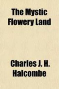 Produktbild: The Mystic Flowery Land; Being a True Account of an Englishman's Travels and Adventures in China