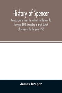 Produktbild: History of Spencer, Massachusetts from its earliest settlement to the year 1841, including a brief sketch of Leicester to the year 1753
