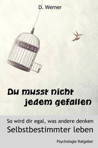 Produktbild: Du musst nicht jedem gefallen - So wird dir egal, was andere denken: