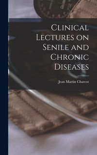 Produktbild: Clinical Lectures on Senile and Chronic Diseases