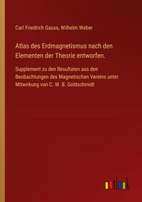 Produktbild: Atlas des Erdmagnetismus nach den Elementen der Theorie entworfen.