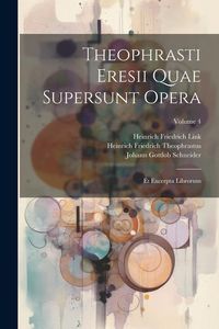 Produktbild: Theophrasti Eresii Quae Supersunt Opera: Et Excerpta Librorum; Volume 4