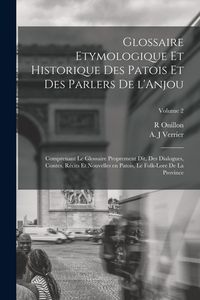 Produktbild: Glossaire etymologique et historique des patois et des parlers de l'Anjou; comprenant le glossaire proprement dit, des dialogues, contes, r&eacute;cits et no
