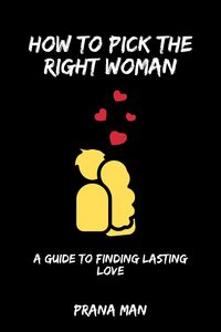 Produktbild: How to Pick the Right Woman-A Guide to Finding Lasting Love