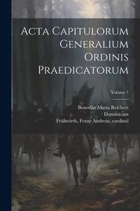 Produktbild: Acta capitulorum generalium Ordinis Praedicatorum; Volume 7