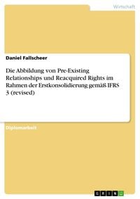 Produktbild: Die Abbildung von Pre-Existing Relationships und Reacquired Rights im Rahmen der Erstkonsolidierung gem&auml;&szlig; IFRS 3 (revised)