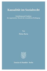 Produktbild: Kausalit&auml;t im Sozialrecht. Entstehung und Funktion der sogenannten Theorie der wesentlichen Bedingung.
