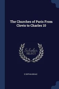 Produktbild: The Churches of Paris From Clovis to Charles 10
