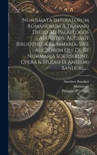 Produktbild: Numismata Imperatorum Romanorum A Trajano Decio Ad Palaelogos Augustos. Accessit Bibliotheca Nummaria, Sive Auctorum Qui De Re Nummari&acirc; Scripserunt. O