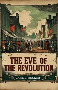 Produktbild: The Eve of the Revolution; A Chronicle of the Breach with England