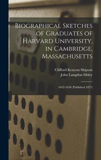 Produktbild: Biographical Sketches of Graduates of Harvard University, in Cambridge, Massachusetts: 1642-1658 (Published 1873)