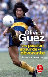 Produktbild: Une passion absurde et d&eacute;vorante : &eacute;crits sur le football (2014-2020)