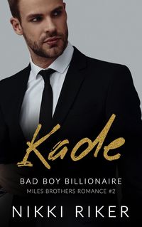 Produktbild: Kade: Bad Boy Billionaire (Miles Brothers Romance, #2)