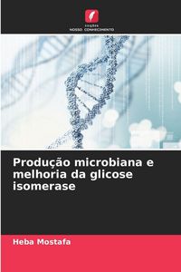 Produktbild: Produ&ccedil;&atilde;o microbiana e melhoria da glicose isomerase