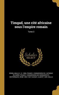 Produktbild: Timgad, une cit&eacute; africaine sous l'empire romain; Tome 3
