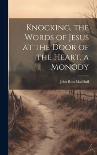 Produktbild: Knocking, the Words of Jesus at the Door of the Heart, a Monody