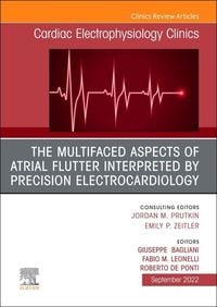 Produktbild: The Multifaced Aspects of Atrial Flutter Interpreted by Precision Electrocardiology, an Issue of Cardiac Electrophysiology Clinics