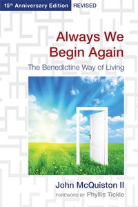 Bild vom Artikel Always We Begin Again: The Benedictine Way of Living (15th Anniversary Edition, Revised) vom Autor John McQuiston II