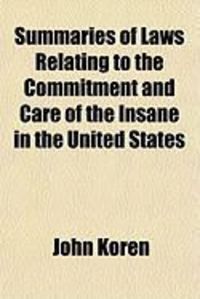 Produktbild: Summaries of Laws Relating to the Commitment and Care of the Insane in the United States