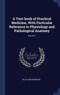 Produktbild: A Text-book of Practical Medicine, With Particular Reference to Physiology and Pathological Anatomy; Volume 1
