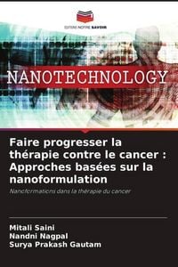 Produktbild: Faire progresser la th&eacute;rapie contre le cancer : Approches bas&eacute;es sur la nanoformulation