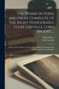 Produktbild: The Works in Verse and Prose Complete of the Right Honourable Fulke Greville, Lord Brooke ...: C&aelig;lica in Ox. Sonnets. the Poem Plays: Alaham; Mustapha