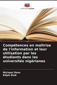 Produktbild: Comp&eacute;tences en ma&icirc;trise de l'information et leur utilisation par les &eacute;tudiants dans les universit&eacute;s nig&eacute;rianes