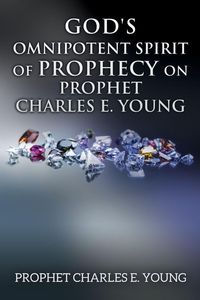 Produktbild: God's Omnipotent Spirit of Prophecy on Prophet Charles E. Young