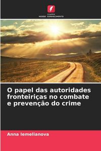Produktbild: O papel das autoridades fronteiri&ccedil;as no combate e preven&ccedil;&atilde;o do crime