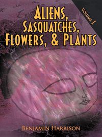 Produktbild: Aliens, Sasquatches, Flowers, & Plants