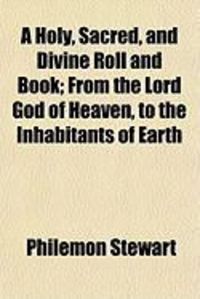 Produktbild: A Holy, Sacred, and Divine Roll and Book; From the Lord God of Heaven, to the Inhabitants of Earth