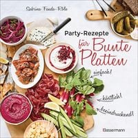 Produktbild: Partyrezepte f&uuml;r Bunte Platten - einfach, beeindruckend, k&ouml;stlich! Die besten Rezepte f&uuml;r Snacks, Vorspeisen, Charcuterie-Boards, Cheese Boards, Fingerfood, Sm&ouml;rgas u.v.m.