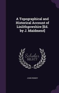 Produktbild: A Topographical and Historical Account of Linlithgowshire [Ed. by J. Maidment]