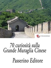 Produktbild: 70 curiosit&agrave; sulla Grande Muraglia Cinese