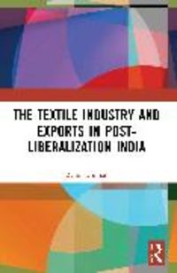 Produktbild: Dhiman, R: The Textile Industry and Exports in Post-Liberali