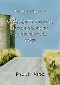 Produktbild: Predigten &Uuml;ber Epheser ( I ) - Was Gott Zu Uns Durch Den Brief An Die Epheser Sagt