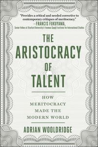 Produktbild: The Aristocracy of Talent: How Meritocracy Made the Modern World