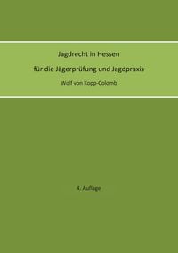 Produktbild: Jagdrecht in Hessen f&uuml;r die J&auml;gerpr&uuml;fung und die Jagdpraxis (4. Auflage)