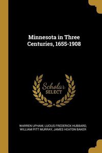 Produktbild: Minnesota in Three Centuries, 1655-1908