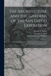 Produktbild: The Architecture and the Gardens of the San Diego Exposition: A Pictorial Survey of the Aesthetic Features of the Panama California International Expo