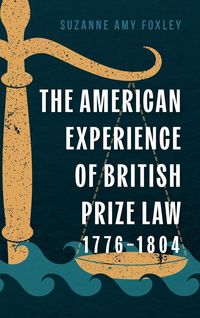 Produktbild: The American Experience of British Prize Law, 1776-1804