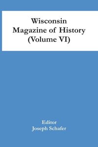 Produktbild: Wisconsin Magazine Of History (Volume Vi)