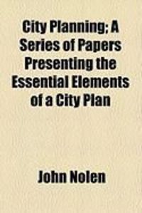 Produktbild: City Planning; A Series of Papers Presenting the Essential Elements of a City Plan
