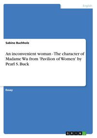 Produktbild: An inconvenient woman - The character of Madame Wu from 'Pavilion of Women' by Pearl S. Buck