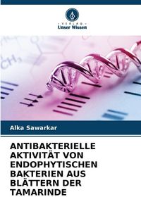 Produktbild: Antibakterielle Aktivit&auml;t von Endophytischen Bakterien Aus Bl&auml;ttern der Tamarinde